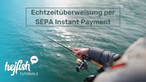 hejfish Tutorial – Echtzeitüberweisung mit SEPA Instant Payment